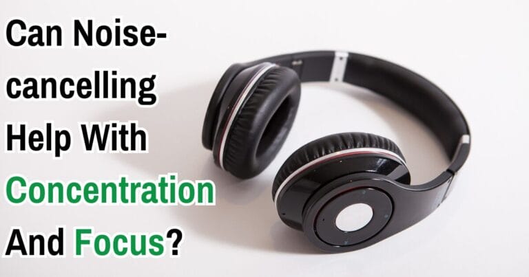 Can Noise-cancelling Help With Concentration And Focus