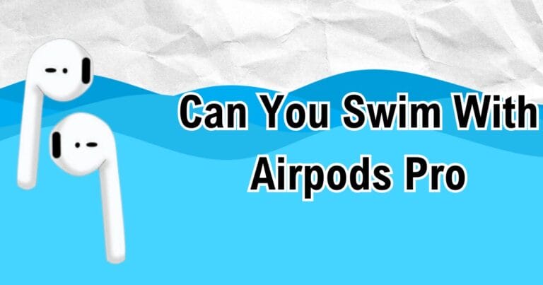 Can You Swim With Airpods Pro?