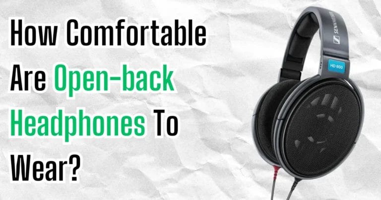 How Comfortable Are Open-back Headphones To Wear