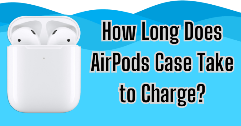 How Long Does AirPods Case Take to Charge