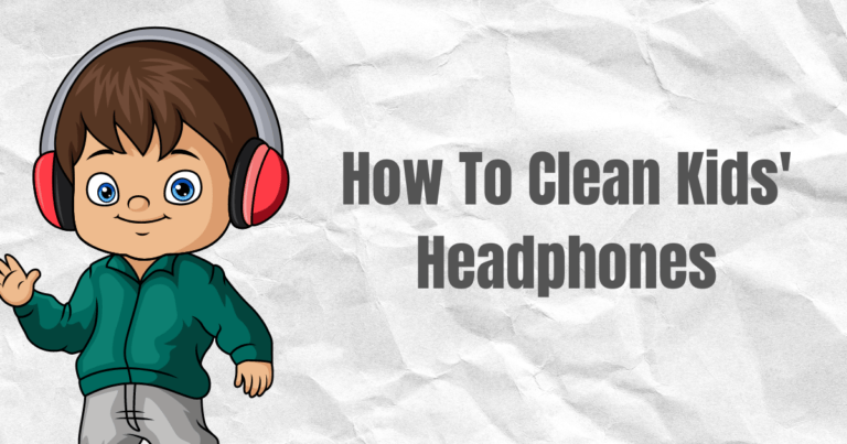 How To Clean Kids' Headphones