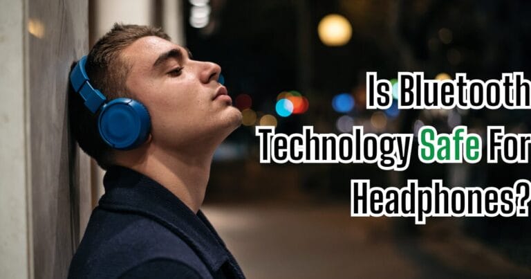 Is Bluetooth Technology Safe For Headphones
