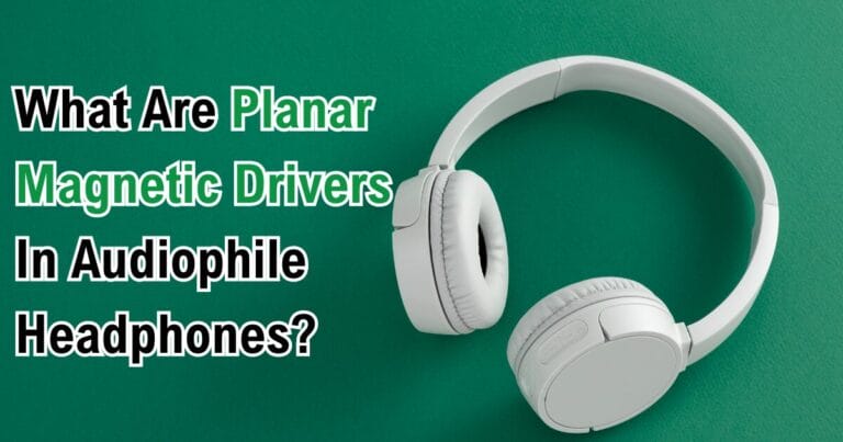 What Are Planar Magnetic Drivers In Audiophile Headphones